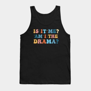 Is It Me. Am I The Drama Funny Sarcasm Humor Groovy Tank Top